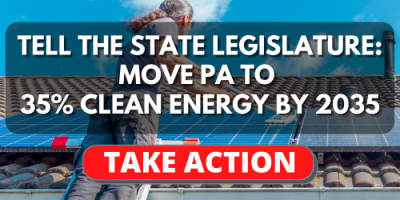 Tell the State Legislature: Move PA to 35% Clean Energy by 2035!