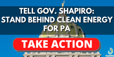 Tell Gov. Shapiro: Stand behind clean energy for PA