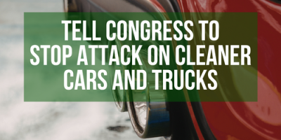Tell Congress to Stop Attack on Cleaner Cars and Trucks